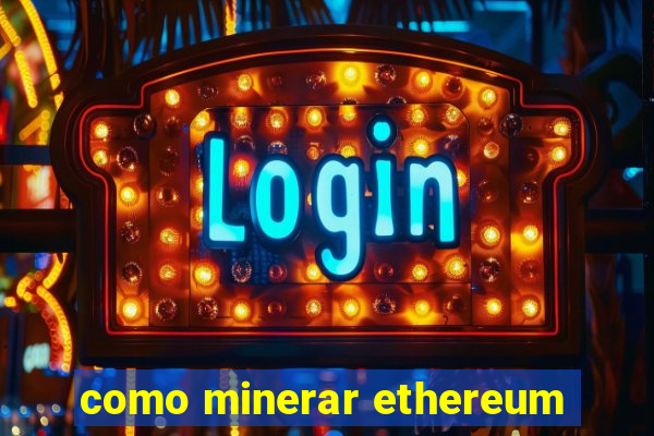 como minerar ethereum